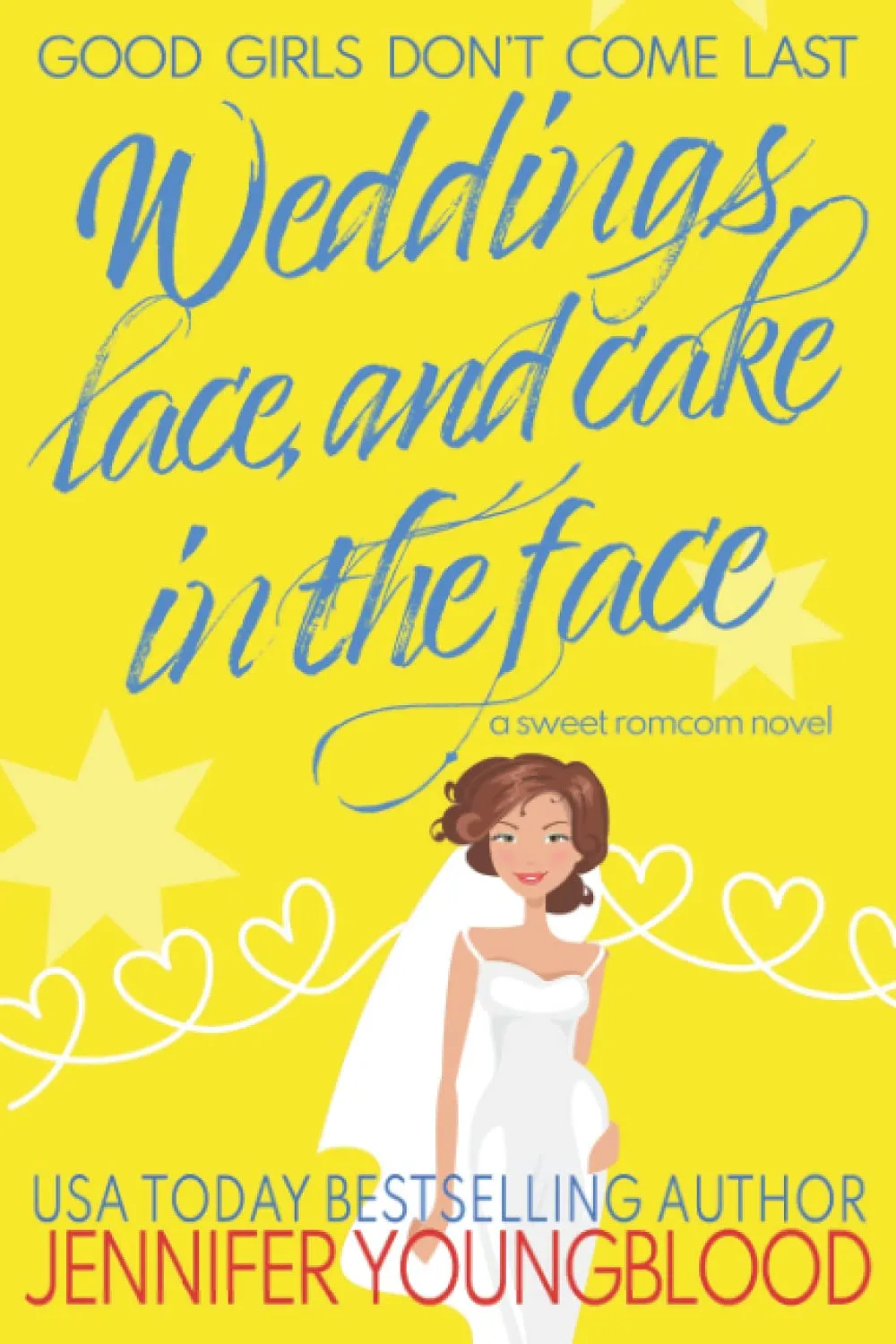 Weddings, Lace, and Cake in the Face: A Sweet Romcom Novel (Good Girls Don't Come Last) Paperback  March 24, 2022