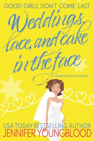 Weddings, Lace, and Cake in the Face: A Sweet Romcom Novel (Good Girls Don't Come Last) Paperback  March 24, 2022